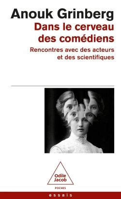 Dans le cerveau des comédiens : rencontres avec des acteurs et des scientifiques | Grinberg, Anouk (Auteur)