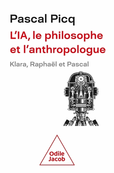 L'IA, le philosophe et l'anthropologue : Klara, Raphaël et Pascal | Picq, Pascal (Auteur)