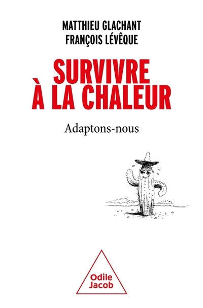 Survivre à la chaleur : adaptons-nous | Glachant, Matthieu (Auteur) | Lévêque, François (Auteur)