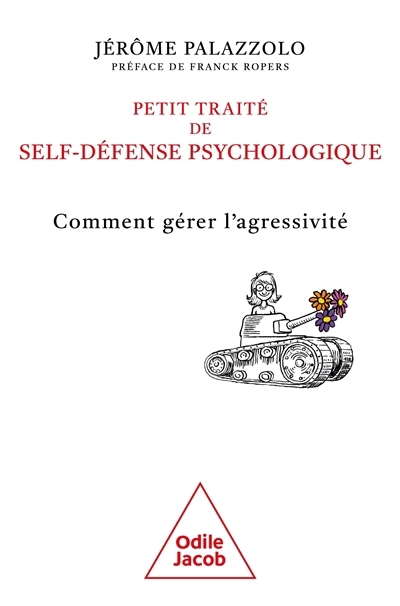 Petit traité de self-défense psychologique : comment gérer l'agressivité | Palazzolo, Jérôme (Auteur)