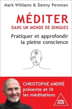 Méditer dans un monde de dingue : pratiquer et approfondir la pleine conscience | Williams, Mark (Auteur) | Penman, Danny (Auteur)