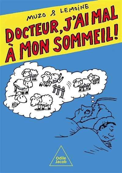 Docteur, j'ai mal à mon sommeil ! | Lemoine, Patrick (Auteur) | Muzo (Illustrateur)