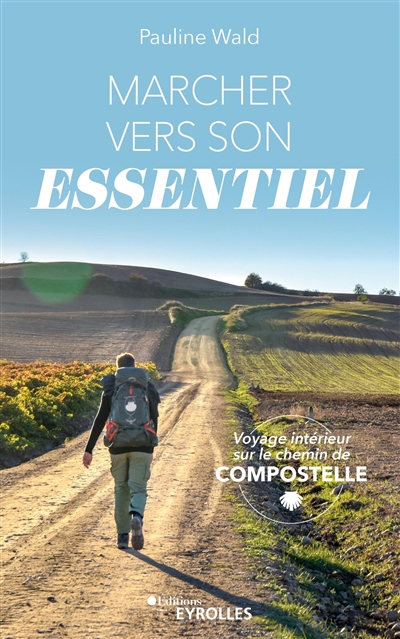 Marcher vers son essentiel : voyage intérieur sur le chemin de Compostelle | Wald, Pauline