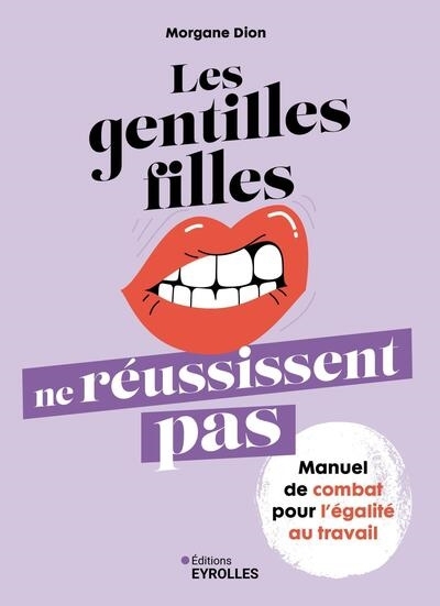 Les gentilles filles ne réussissent pas : manuel de combat pour l'égalité au travail  | Dion, Morgane 