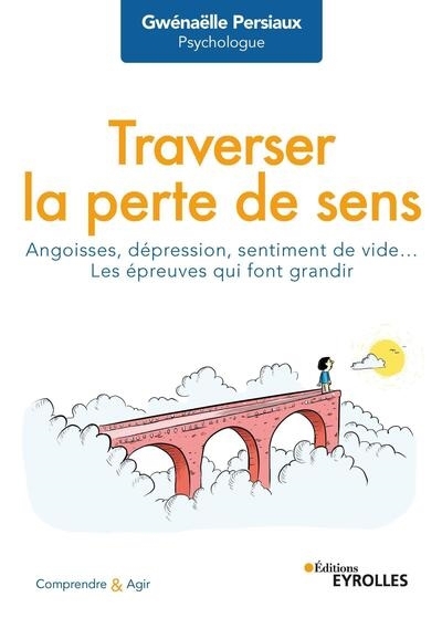 Traverser la perte de sens : angoisses, dépression, sentiment de vide... : les épreuves qui font grandir | Persiaux, Gwénaëlle