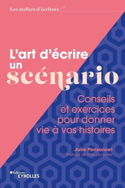 L'art d'écrire un scénario : conseils et exercices pour donner vie à vos histoires | Ponsonnet, Julie (Auteur)