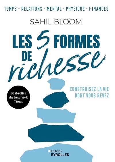 Les 5 formes de richesse : temps, relations, mental, physique, finances : construisez la vie dont vous rêvez | Bloom, Sahil (Auteur)