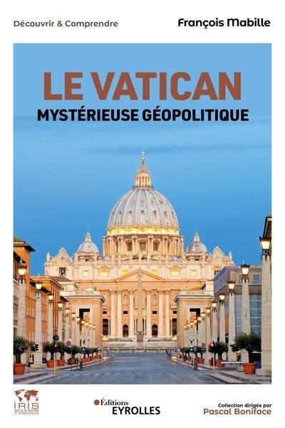 Vatican, mystérieuse géopolitique : histoire, économie, politique, société, international (Le) | Mabille, François (Auteur)