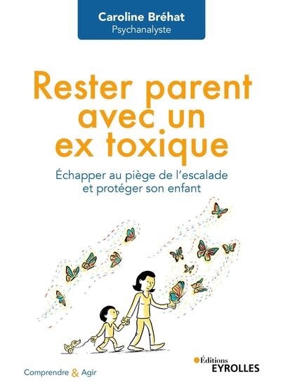 Rester parent avec un ex toxique : échapper au piège de l'escalade et protéger son enfant | Bréhat, Caroline (Auteur)