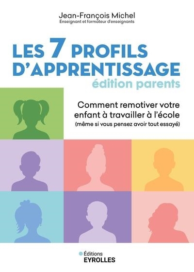 7 profils d'apprentissage : édition parents : comment remotiver votre enfant à travailler à l'école (même si vous pensez avoir tout essayé) (Les) | Michel, Jean-François (Auteur)