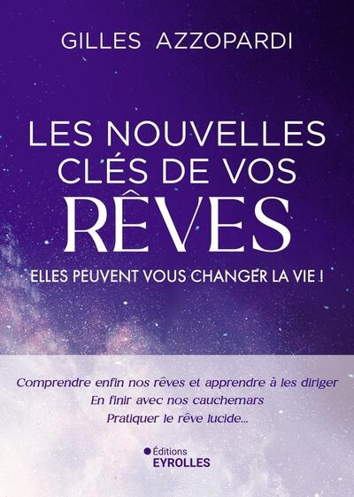 Nouvelles clés de vos rêves : elles peuvent vous changer la vie ! : comprendre enfin nos rêves et apprendre à les diriger, en finir avec nos cauchemars, pratiquer le rêve lucide... (Les) | Azzopardi, Gilles (Auteur)