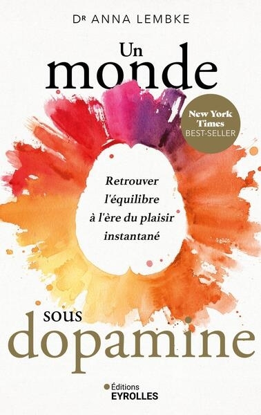 Un monde sous dopamine : retrouver l'équilibre à l'ère du plaisir instantané | Lembke, Anna (Auteur)