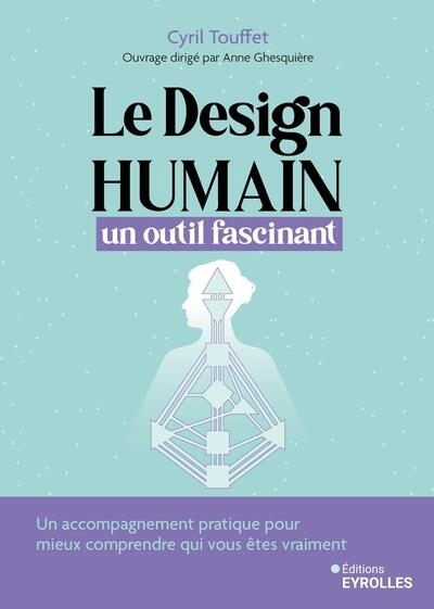 design humain : un outil fascinant : un accompagnement pratique pour mieux comprendre qui vous êtes vraiment (Le) | Touffet, Cyril (Auteur)