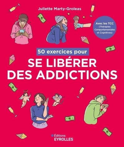 50 exercices pour se libérer des addictions : avec les TCC (Thérapies comportementales et cognitives) | Marty-Groleas, Juliette 