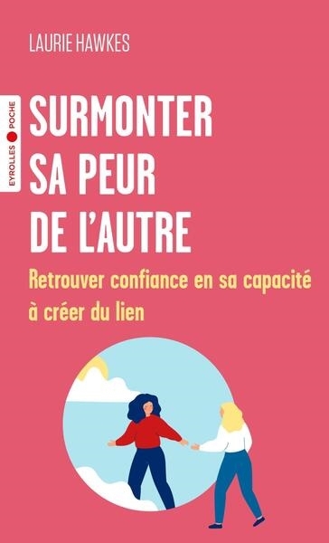 Surmonter sa peur de l'autre : retrouver confiance en sa capacité à créer du lien | Hawkes, Laurie (Auteur)