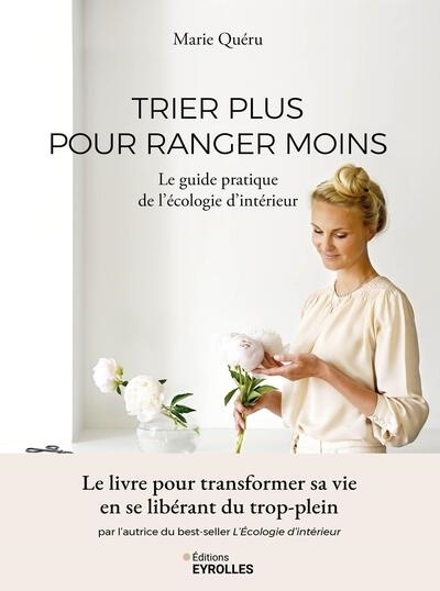 Trier plus pour ranger moins : le guide pratique de l'écologie d'intérieur | Quéru, Marie