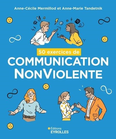 50 exercices de communication NonViolente | Mermillod, Anne-Cécile (Auteur) | Tandetnik, Anne-Marie (Auteur)