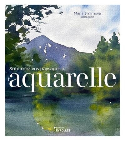 Sublimez vos paysages à l'aquarelle | Smirnova, Maria