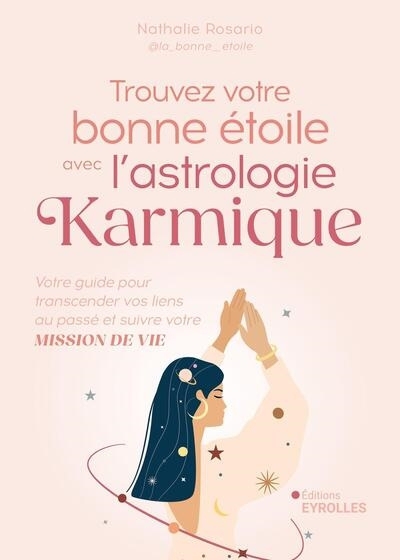 Trouvez votre bonne étoile avec l'astrologie karmique : votre guide pour transcender vos liens au passé et suivre votre mission de vie | Rosario, Nathalie