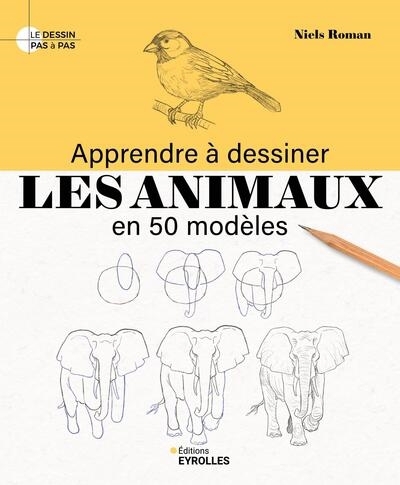 Apprendre à dessiner les animaux en 50 modèles | Roman, Niels (Auteur)