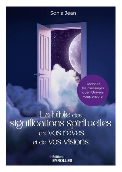 bible des significations spirituelles de vos rêves et de vos visions : décodez les messages que l'Univers vous envoie (La) | Jean, Sonia (Auteur)