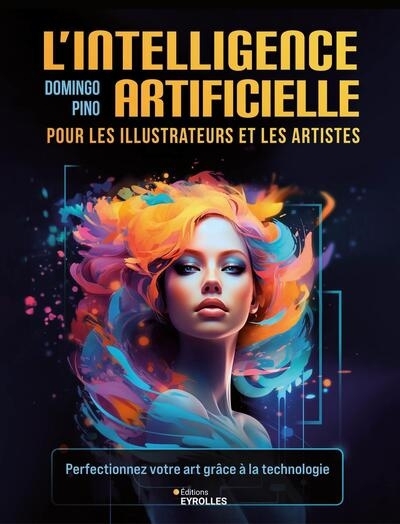 L'intelligence artificielle pour les illustrateurs et les artistes : perfectionnez votre art grâce à la technologie | Pino, Domingo