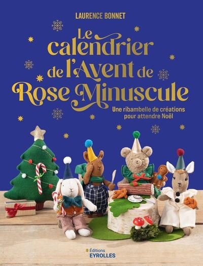 Le calendrier de l'Avent de Rose Minuscule : une ribambelle de créations pour attendre Noël | Bonnet, Laurence (Auteur)