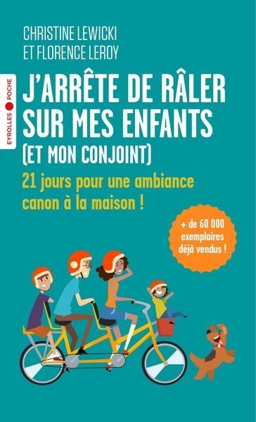 J'arrête de râler sur mes enfants (et mon conjoint) : 21 jours pour une ambiance canon à la maison ! | Lewicki, Christine | Leroy, Florence