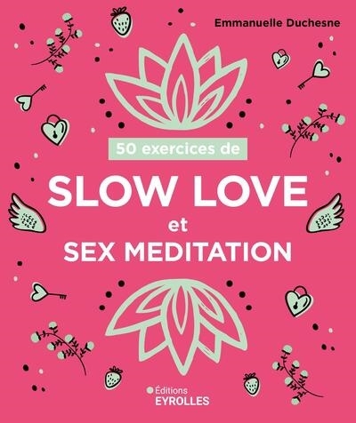 50 exercices de slow love et sex meditation | Duchesne, Emmanuelle (Auteur)