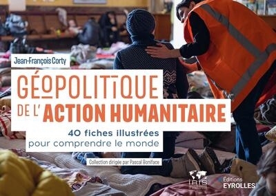 Géopolitique de l'action humanitaire : 40 fiches illustrées pour comprendre le monde | Corty, Jean-François (Auteur)