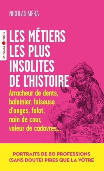 Métiers les plus insolites de l'histoire : arracheur de dents, baleinier, faiseuse d'anges, falot, nain de cour, voleur de cadavres... (Les) | Méra, Nicolas (Auteur)