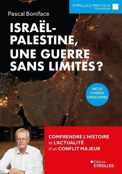 Israël-Palestine, une guerre sans limites ? : comprendre l'histoire et l'actualité d'un conflit majeur | Boniface, Pascal (Auteur)