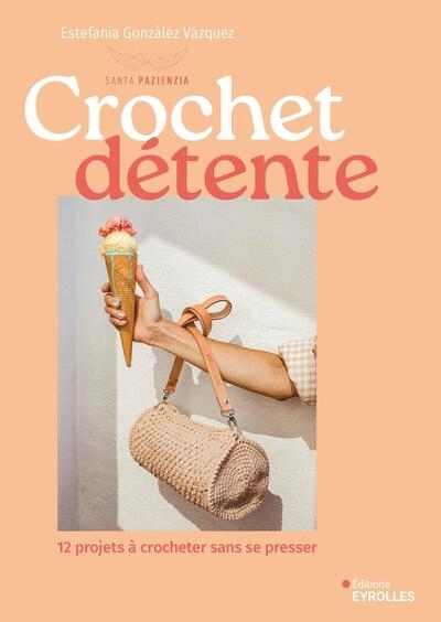 Crochet détente : 12 projets à crocheter sans se presser | Gonzalez Vazquez, Estefania (Auteur)