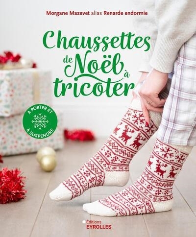 Chaussettes de Noël à tricoter : à porter et à suspendre | Mazevet, Morgane (Auteur)