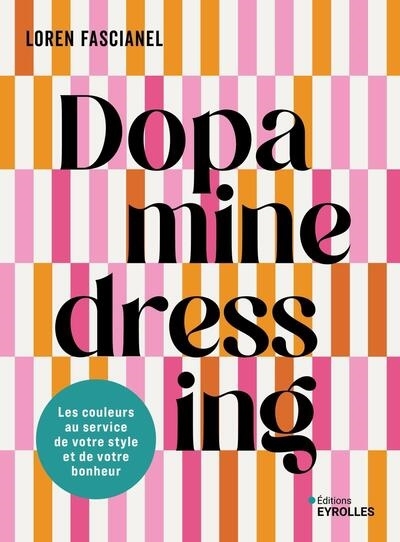 Dopamine dressing : les couleurs au service de votre style et de votre bonheur | Fascianel, Loren (Auteur)