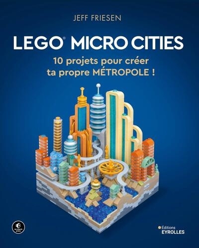 Lego micro cities : 10 projets pour créer ta propre métropole ! | Friesen, Jeff 