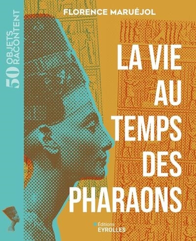 La vie au temps des pharaons | Maruéjol, Florence (Auteur)