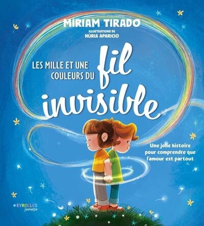 Les mille et une couleurs du fil invisible : une jolie histoire pour comprendre que l'amour est partout | Tirado i Torras, Miriam (Auteur) | Aparicio, Nuria (Illustrateur)