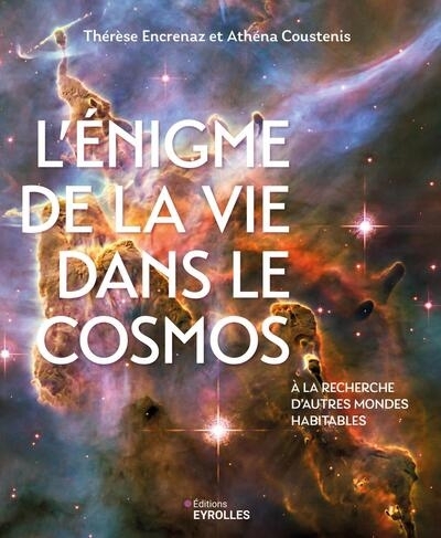 L'énigme de la vie dans le cosmos : à la recherche d'autres mondes habitables | Encrenaz, Thérèse (Auteur) | Coustenis, Athéna (Auteur)