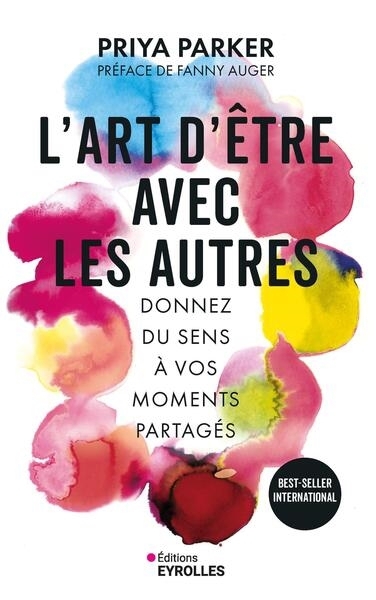 L'art d'être avec les autres : donnez du sens à vos moments partagés | Parker, Priya (Auteur)