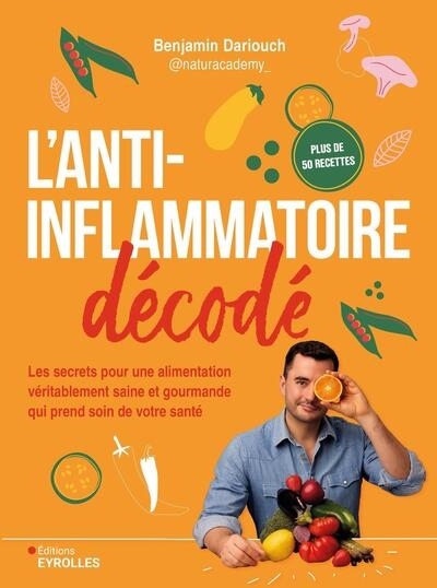 L'anti-inflammatoire décodé : les secrets pour une alimentation véritablement saine et gourmande qui prend soin de votre santé | Dariouch, Benjamin (Auteur)