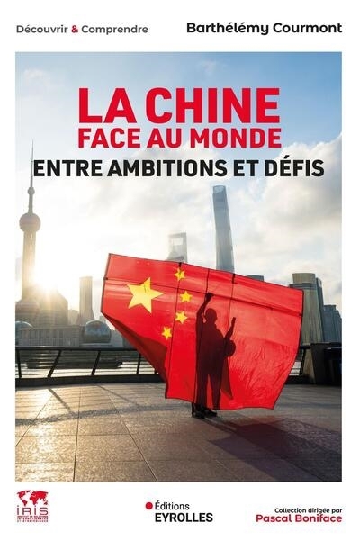 La Chine face au monde : entre ambitions et défis | Courmont, Barthélémy (Auteur)