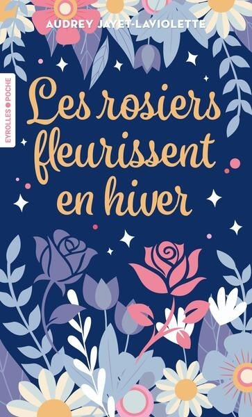 Les rosiers fleurissent en hiver | Jayet-Laviolette, Audrey (Auteur)