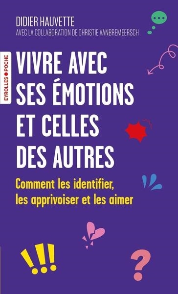Vivre avec ses émotions et celles des autres : comment les identifier, les apprivoiser et les aimer | Hauvette, Didier (Auteur)