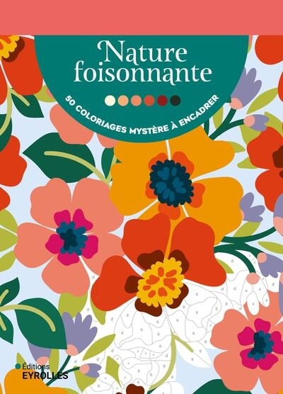 Nature foisonnante : 50 coloriages mystère à encadrer | 