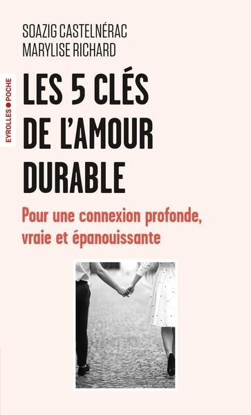 Les 5 clés de l'amour durable : pour une connexion profonde, vraie et épanouissante | Castelnérac, Soazig (Auteur) | Richard, Marylise (Auteur)