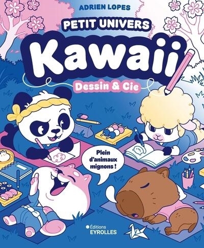 Petit univers kawaii : dessin & Cie : plein d'animaux mignons ! | Lopes, Adrien (Illustrateur)
