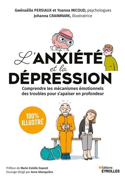 L'anxiété et la dépression : comprendre les mécanismes émotionnels des troubles pour s'apaiser en profondeur : 100 % illustré | Persiaux, Gwénaëlle