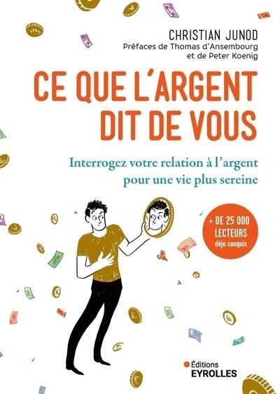 Ce que l'argent dit de vous : interrogez votre relation à l'argent pour une vie plus sereine | Junod, Christian (Auteur)