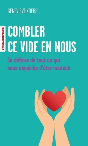 Combler ce vide en nous : se défaire de tout ce qui nous empêche d'être heureux | Krebs, Geneviève (Auteur)